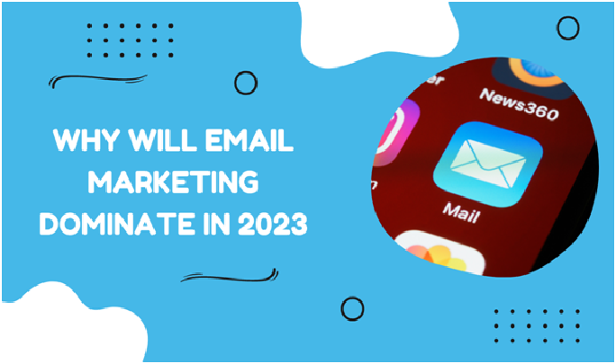 Why will Email Marketing Dominate in 2023